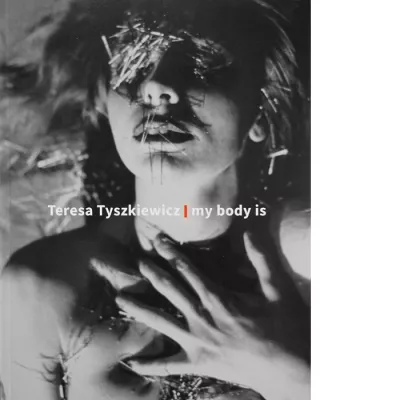 Zofia Machnicka, Teresa Tyszkiewicz. My Body Is