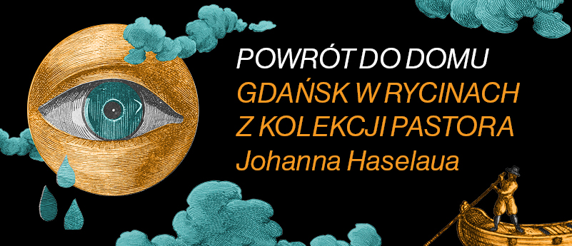 Powrót do domu. Gdańsk w rycinach z kolekcji pastora Johanna Haselaua